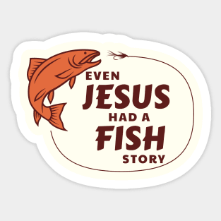 Even Jesus Had a Fish Story Sticker